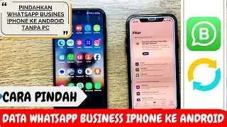 Pindah WhatsApp Business iPhone ke Android Tanpa PC/Move WhatsApp Business iOS to Android Without PC