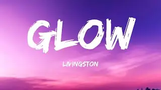 Livingston - Glow (Lyrics)
