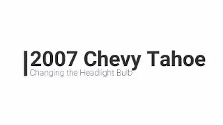 Replacing a Headlight Bulb on a 2007 Chevy Tahoe