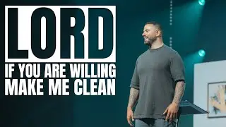 Lord If You Are Willing Make Me Clean| Greg Ford | ONE CHURCH