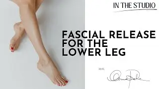 In the Studio: Fascial Release for the Lower Leg