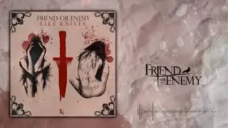 Friend or Enemy - Like Knives (Official Audio)