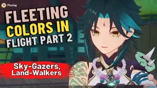 Fleeting Colors in Flight: Part 2 - Sky-Gazers, Land Walkers | Lantern Rite Festival Genshin Impact