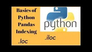 Python Indexing,  iloc and loc basics (updated version with enhanced audio)