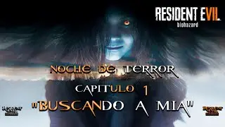 Noche de Terror en Resident Evil 7 Biohazard  - Capitulo 1 - Buscando a Mia