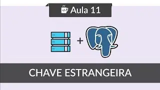 Banco de Dados com PostgreSQL - #11 - Chave estrangeira -  FOREIGN KEY