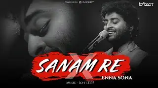 Sanam Re X Enna Sona (Lo-fi Mashup) Arijit Singh | Lo-fi 2307 & DJ Gaurav | Insta Trending Mashup
