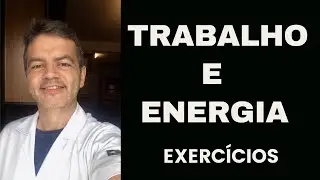 FÍSICA - EXERCÍCIOS RESOLVIDOS - TRABALHO E ENERGIA