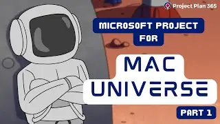 Microsoft Project for Mac Universe | Project Management into The Future | Part 1