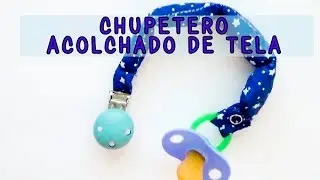 CÓMO HACER UN CHUPETERO DE TELA ACOLCHADO PARA BEBÉS