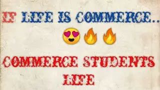 If Life Is Commerce..😍🔥🔥| Commerce Students Life | 