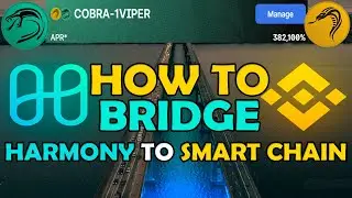 BRIDGE HARMONY (ONE) TO BINANCE SMART CHAIN (BSC) | COBRASWAP | EARN 377,600% APR | COBRA-1VIPER