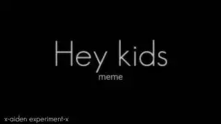 .. 👁️Hey kids👁️.. || FlipaClip meme