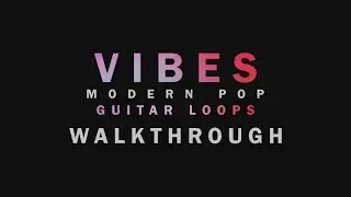 [Walkthrough] Vibes Vol. 1 - Modern Pop Guitar | Guitar Loops | Pop, EDM, Indie, Country & more.