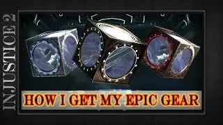 Injustice 2 - How I Get So Much Epic Gear - Strategies Methods To Get Boxes
