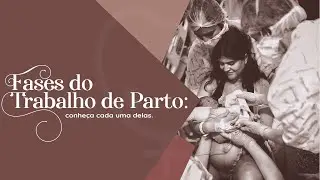 Fases do Trabalho de Parto e hora certa de ir pro Hospital
