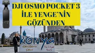 DJI OSMO POCKET 3 İLE YENGE'NİN GÖZÜNDEN KONYA