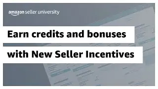 New Amazon sellers: Earn credits and bonuses with New Seller Incentives