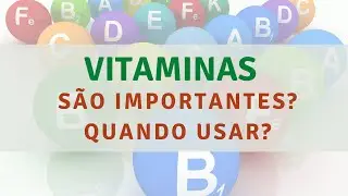 Vitaminas - São Importantes? Quando usar?