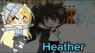 gacha life heather part 1-part 3