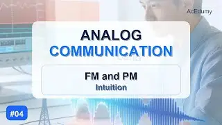 Analog Communication #04 | Frequency Modulation (FM) and Phase Modulation (PM) Intuition