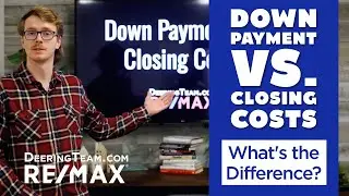 Down Payment vs. Closing Costs-What's the Difference? | The Deering Team