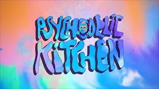 PSYCHODELIC KITCHEN - TRAILER