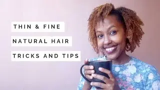 THIN & FINE NATURAL HAIR | TRICKS AND TIPS
