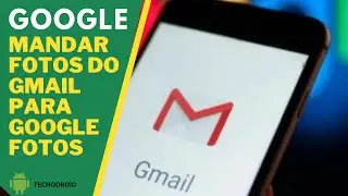 Envie fotos do GMAIL [em anexo] para o GOOGLE FOTOS (ATUALIZAÇÃO)