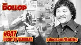The Dollop Podcast Ep 647- Rocky of Benihana