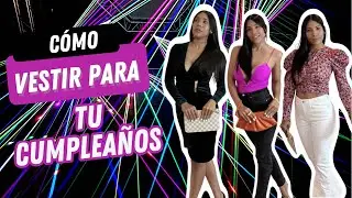 Cómo Vestir para TU Cumpleaños