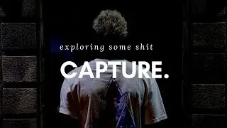 EXPLORING SOME SHIT -  CAPTURE