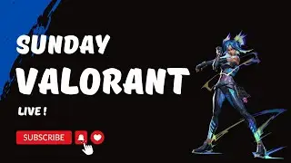 Valorant Sunday Live
