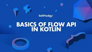 Flow API in Kotlin SoftProdigy | Basics Explained | SoftProdigy