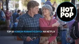 TOP 10 - najlepsze KOMEDIE ROMANTYCZNE na NETFLIX