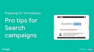 Academy on Air: Prepping for the Holidays - Pro tips for Search campaigns (11.08.18)