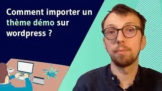 Comment importer un thème démo sur wordpress ?