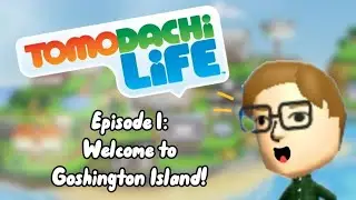 Tomodachi Life EP 1: Welcome To Goshington Island