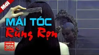 Mái Tóc Rùng Rợn - Truyện Ma Kinh Dị Cực Hay