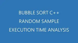 Bubble Sort C++ | Random Sample & Execution Time