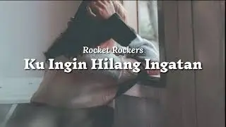 Ku ingin hilang ingatan - Rocket Rockers lirik lagu cover
