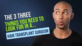 Hair Transplant Surgeon: 3 Things to Know When Looking