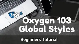 Oxygen 103 Global Styles. Learn how to use Oxygen Builder - Beginners Tutorial