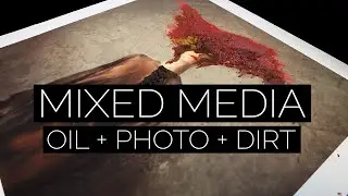 MIXED MEDIA: Oil Paint + Dirt + Photography