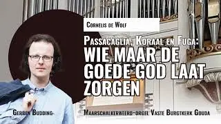 De Wolf: 'Wer nur den lieben Gott lässt walten' - Passacaglia, koraal en Fuga | Gerben Budding