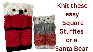 HOW TO - KNIT SQUARE STUFFIE & SANTA BEAR