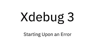 Xdebug 3: Start Upon an Error
