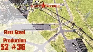 Workers and Resources Soviet Republic lets play, guide Season 2 EP. 36: First steel production.