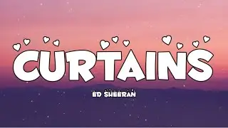 Ed Sheeran - Curtains (Lyrics)