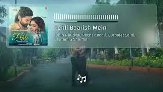 Pehli Baarish Mein - Jubin Nautiyal, Rochak Kohli, Gurpreet Saini, Gautam G Sharma | Lyrics 4K